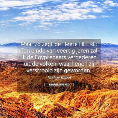 Picture 05 - Ezechiël 29:13 NLD - Maar zo zegt de Heere HEERE: Ten einde van - Bible Verse Picture