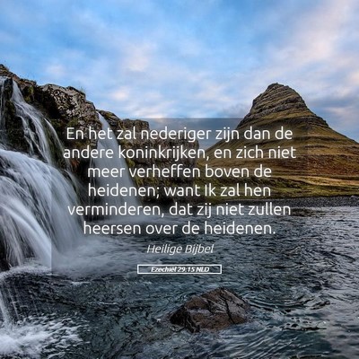 Picture 05 - Ezechiël 29:15 NLD - En het zal nederiger zijn dan de andere - Bible Verse Picture