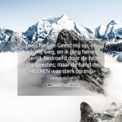 Picture 05 - Ezechiël 3:14 NLD - Toen hief de Geest mij op, en nam mij weg, en ik - Bible Verse Picture