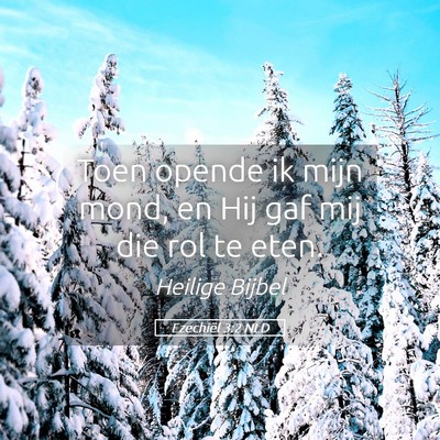 Picture 05 - Ezechiël 3:2 NLD - Toen opende ik mijn mond, en Hij gaf mij die rol - Bible Verse Picture