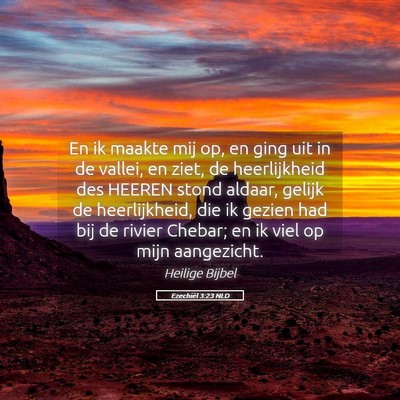 Picture 05 - Ezechiël 3:23 NLD - En ik maakte mij op, en ging uit in de vallei, en - Bible Verse Picture