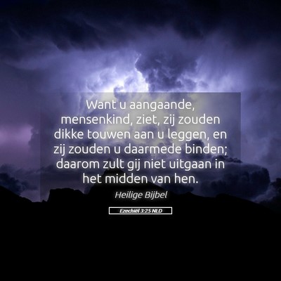 Picture 05 - Ezechiël 3:25 NLD - Want u aangaande, mensenkind, ziet, zij zouden - Bible Verse Picture