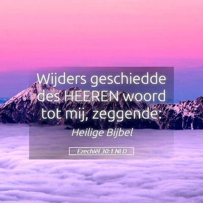 Picture 05 - Ezechiël 30:1 NLD - Wijders geschiedde des HEEREN woord tot mij, - Bible Verse Picture