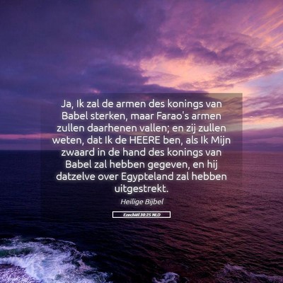 Picture 05 - Ezechiël 30:25 NLD - Ja, Ik zal de armen des konings van Babel - Bible Verse Picture