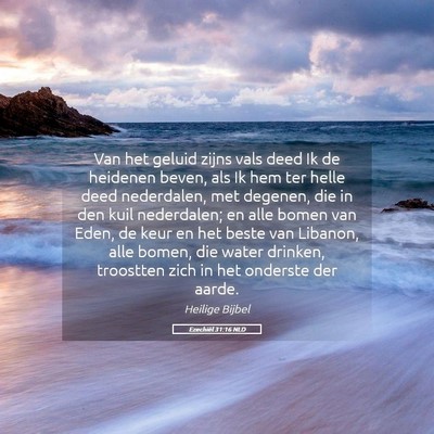 Picture 05 - Ezechiël 31:16 NLD - Van het geluid zijns vals deed Ik de heidenen - Bible Verse Picture