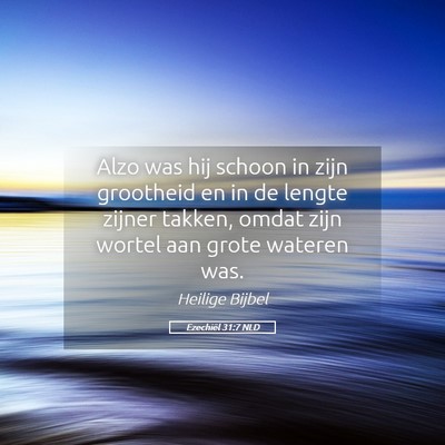 Picture 05 - Ezechiël 31:7 NLD - Alzo was hij schoon in zijn grootheid en in de - Bible Verse Picture
