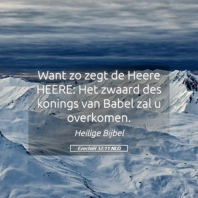 Picture 05 - Ezechiël 32:11 NLD - Want zo zegt de Heere HEERE: Het zwaard des - Bible Verse Picture