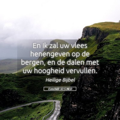 Picture 05 - Ezechiël 32:5 NLD - En Ik zal uw vlees henengeven op de bergen, en de - Bible Verse Picture