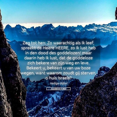 Picture 05 - Ezechiël 33:11 NLD - Zeg tot hen: Zo waarachtig als Ik leef, spreekt - Bible Verse Picture