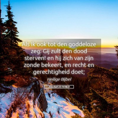 Picture 05 - Ezechiël 33:14 NLD - Als Ik ook tot den goddeloze zeg: Gij zult den - Bible Verse Picture