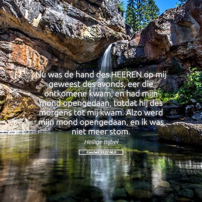 Picture 05 - Ezechiël 33:22 NLD - Nu was de hand des HEEREN op mij geweest des - Bible Verse Picture