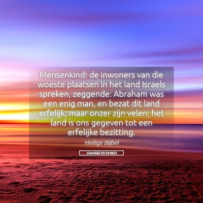 Picture 05 - Ezechiël 33:24 NLD - Mensenkind! de inwoners van die woeste plaatsen - Bible Verse Picture