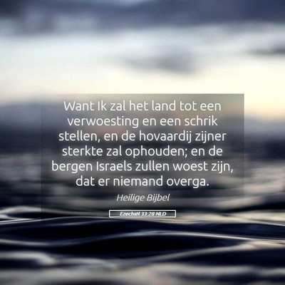 Picture 05 - Ezechiël 33:28 NLD - Want Ik zal het land tot een verwoesting en een - Bible Verse Picture