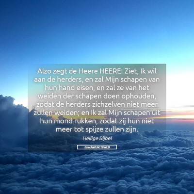Picture 05 - Ezechiël 34:10 NLD - Alzo zegt de Heere HEERE: Ziet, Ik wil aan de - Bible Verse Picture