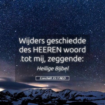 Picture 05 - Ezechiël 35:1 NLD - Wijders geschiedde des HEEREN woord tot mij, - Bible Verse Picture