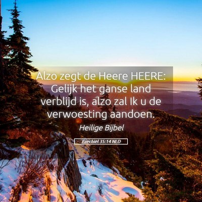 Picture 05 - Ezechiël 35:14 NLD - Alzo zegt de Heere HEERE: Gelijk het ganse land - Bible Verse Picture