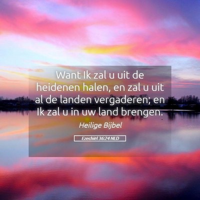 Picture 05 - Ezechiël 36:24 NLD - Want Ik zal u uit de heidenen halen, en zal u uit - Bible Verse Picture