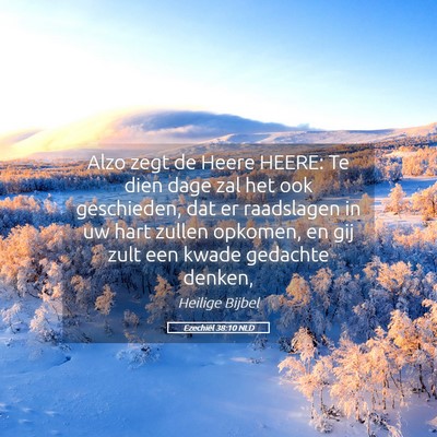 Picture 05 - Ezechiël 38:10 NLD - Alzo zegt de Heere HEERE: Te dien dage zal het - Bible Verse Picture