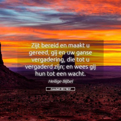 Picture 05 - Ezechiël 38:7 NLD - Zijt bereid en maakt u gereed, gij en uw ganse - Bible Verse Picture