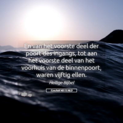 Picture 05 - Ezechiël 40:15 NLD - En van het voorste deel der poort des ingangs, - Bible Verse Picture