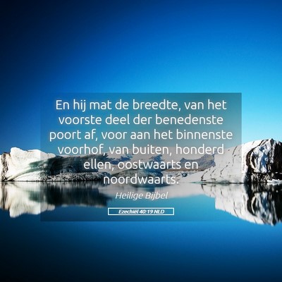Picture 05 - Ezechiël 40:19 NLD - En hij mat de breedte, van het voorste deel der - Bible Verse Picture