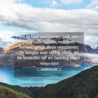 Picture 05 - Ezechiël 40:25 NLD - En zij had vensteren, ook aan haar voorhuizen, - Bible Verse Picture