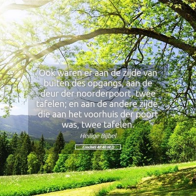 Picture 05 - Ezechiël 40:40 NLD - Ook waren er aan de zijde van buiten des opgangs, - Bible Verse Picture