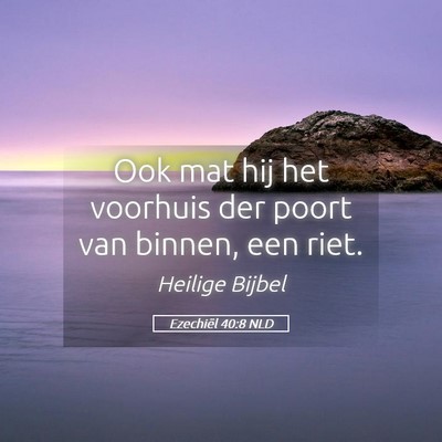 Picture 05 - Ezechiël 40:8 NLD - Ook mat hij het voorhuis der poort van binnen, - Bible Verse Picture