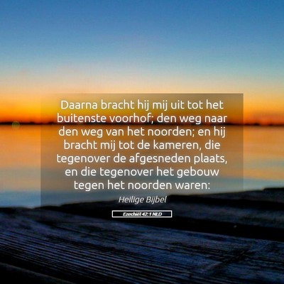 Picture 05 - Ezechiël 42:1 NLD - Daarna bracht hij mij uit tot het buitenste - Bible Verse Picture