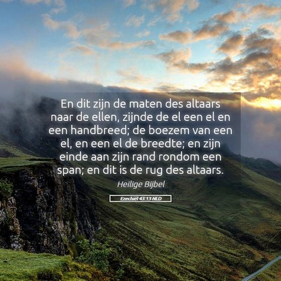 Picture 05 - Ezechiël 43:13 NLD - En dit zijn de maten des altaars naar de ellen, - Bible Verse Picture