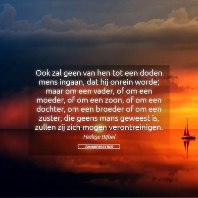 Picture 05 - Ezechiël 44:25 NLD - Ook zal geen van hen tot een doden mens ingaan, - Bible Verse Picture