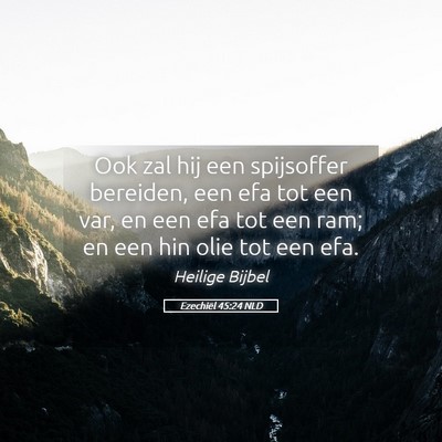 Picture 05 - Ezechiël 45:24 NLD - Ook zal hij een spijsoffer bereiden, een efa tot - Bible Verse Picture