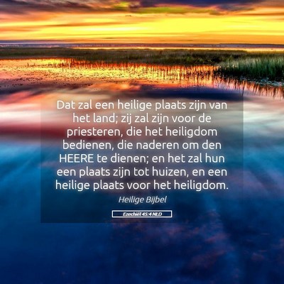 Picture 05 - Ezechiël 45:4 NLD - Dat zal een heilige plaats zijn van het land; zij - Bible Verse Picture