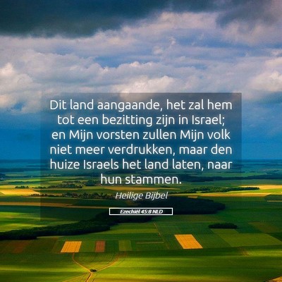 Picture 05 - Ezechiël 45:8 NLD - Dit land aangaande, het zal hem tot een bezitting - Bible Verse Picture