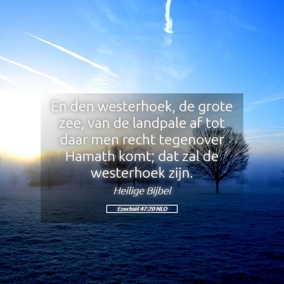 Picture 05 - Ezechiël 47:20 NLD - En den westerhoek, de grote zee, van de landpale - Bible Verse Picture