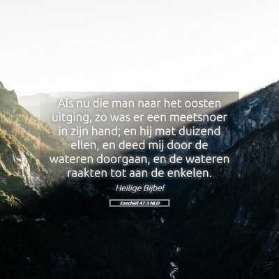 Picture 05 - Ezechiël 47:3 NLD - Als nu die man naar het oosten uitging, zo was er - Bible Verse Picture