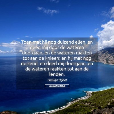 Picture 05 - Ezechiël 47:4 NLD - Toen mat hij nog duizend ellen, en deed mij door - Bible Verse Picture