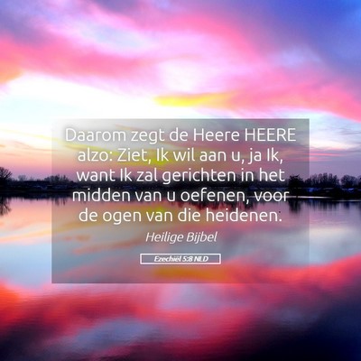 Picture 05 - Ezechiël 5:8 NLD - Daarom zegt de Heere HEERE alzo: Ziet, Ik wil aan - Bible Verse Picture