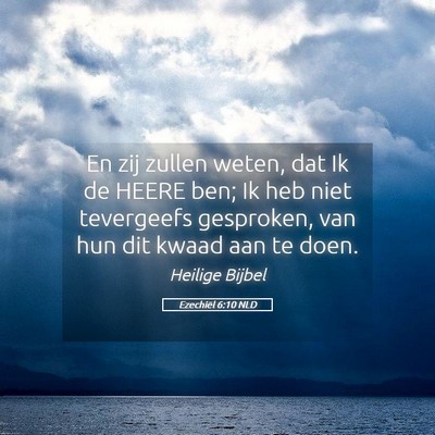 Picture 05 - Ezechiël 6:10 NLD - En zij zullen weten, dat Ik de HEERE ben; Ik heb - Bible Verse Picture