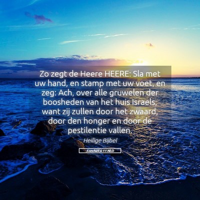 Picture 05 - Ezechiël 6:11 NLD - Zo zegt de Heere HEERE: Sla met uw hand, en stamp - Bible Verse Picture