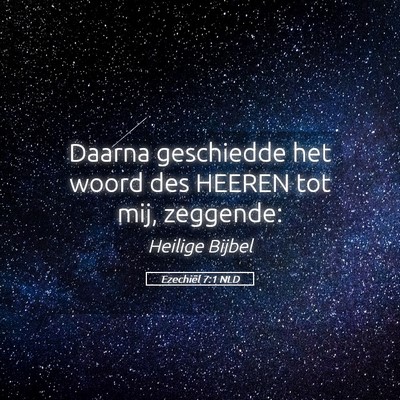 Picture 05 - Ezechiël 7:1 NLD - Daarna geschiedde het woord des HEEREN tot mij, - Bible Verse Picture