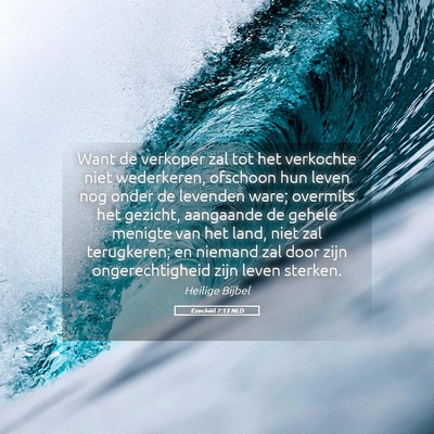 Picture 05 - Ezechiël 7:13 NLD - Want de verkoper zal tot het verkochte niet - Bible Verse Picture