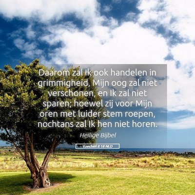 Picture 05 - Ezechiël 8:18 NLD - Daarom zal Ik ook handelen in grimmigheid, Mijn - Bible Verse Picture