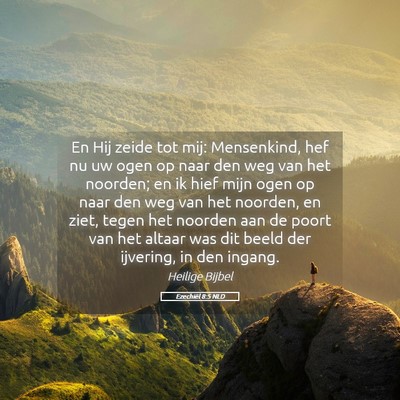 Picture 05 - Ezechiël 8:5 NLD - En Hij zeide tot mij: Mensenkind, hef nu uw ogen - Bible Verse Picture