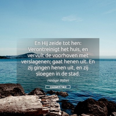 Picture 05 - Ezechiël 9:7 NLD - En Hij zeide tot hen: Verontreinigt het huis, en - Bible Verse Picture