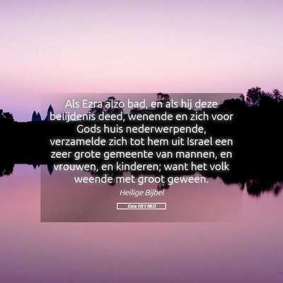 Picture 05 - Ezra 10:1 NLD - Als Ezra alzo bad, en als hij deze belijdenis - Bible Verse Picture