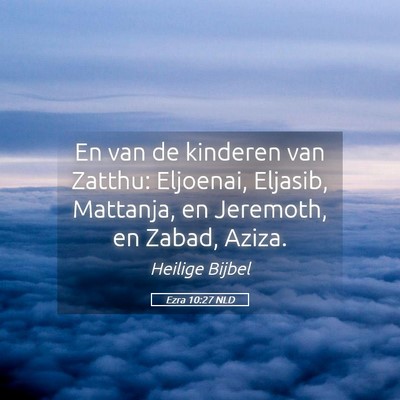 Picture 05 - Ezra 10:27 NLD - En van de kinderen van Zatthu: Eljoenai, Eljasib, - Bible Verse Picture
