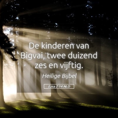 Picture 05 - Ezra 2:14 NLD - De kinderen van Bigvai, twee duizend zes en - Bible Verse Picture