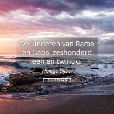 Picture 05 - Ezra 2:26 NLD - De kinderen van Rama en Gaba, zeshonderd een en - Bible Verse Picture
