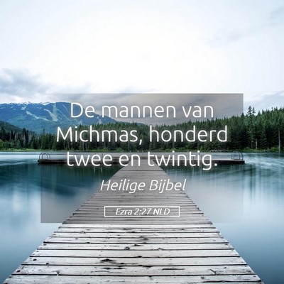 Picture 05 - Ezra 2:27 NLD - De mannen van Michmas, honderd twee en - Bible Verse Picture